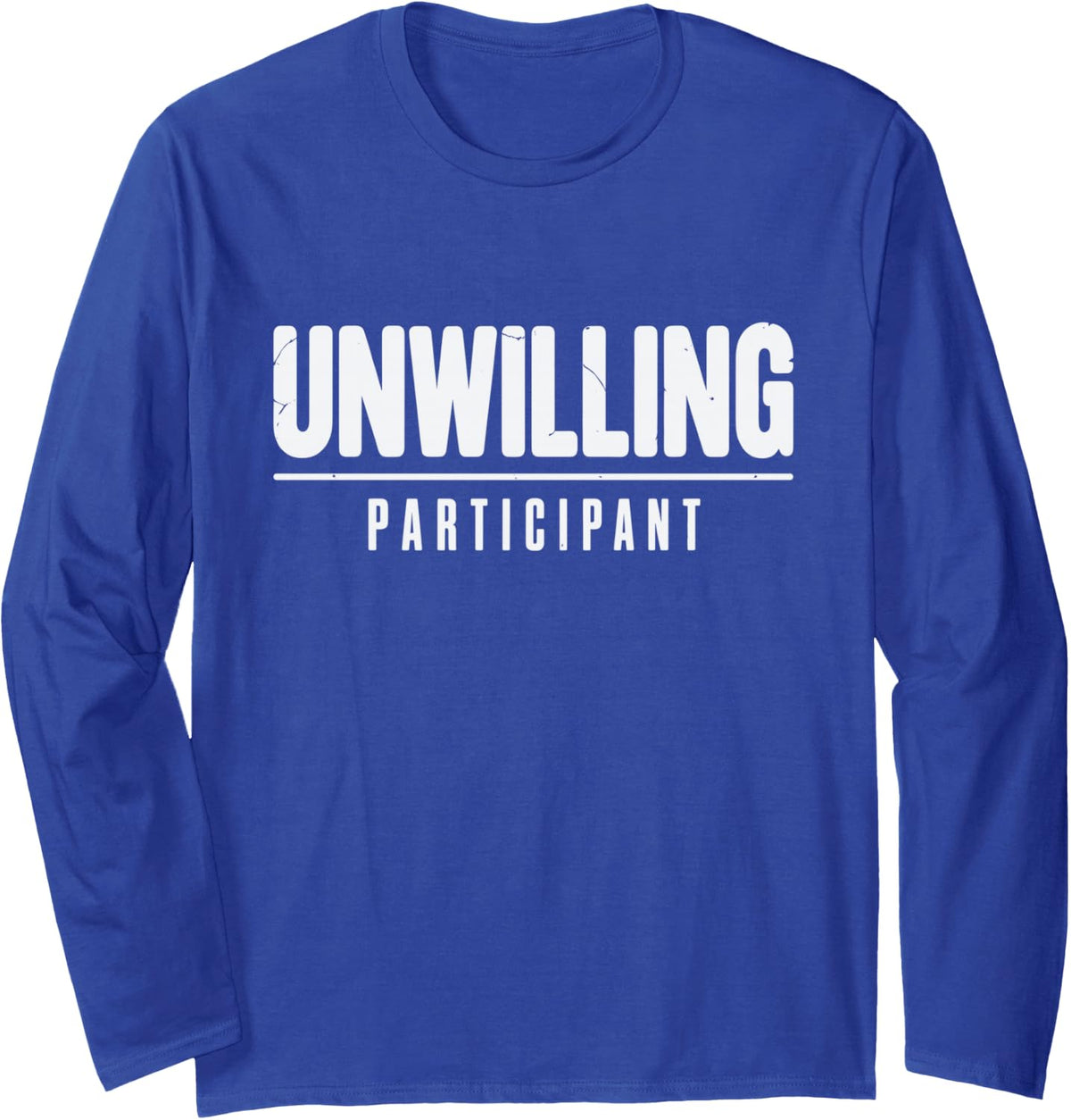 UNWILLING Participant Introvert Sarcastic Humor Long Sleeve T-Shirt - Adult Unisex Royal Blue