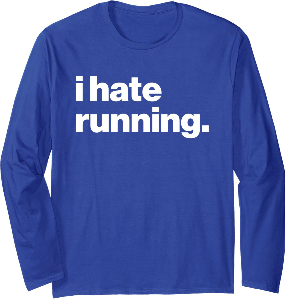 Funny Runner Marathon Quote I Hate Running Long Sleeve T-Shirt - Adult Unisex Royal Blue