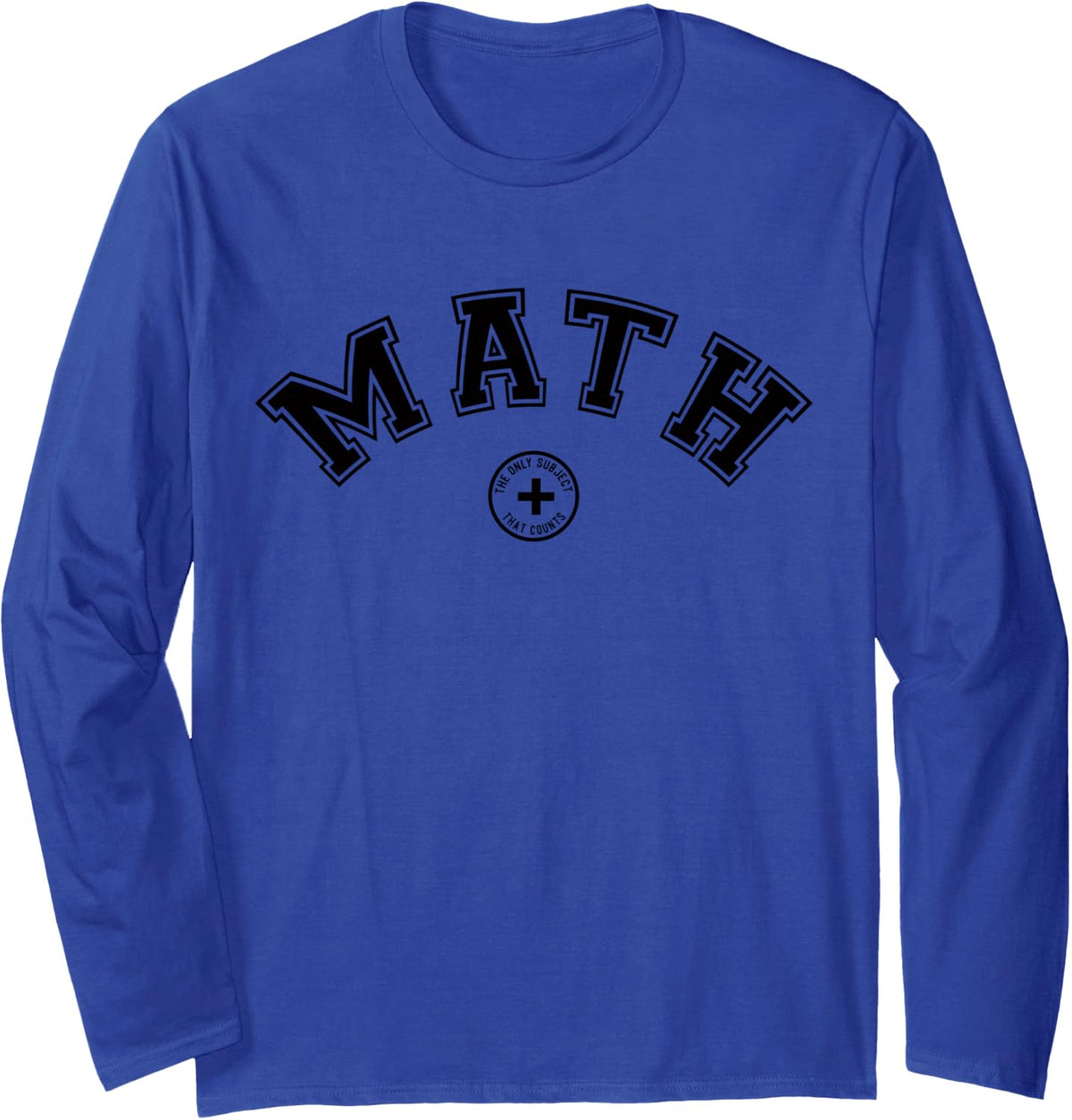 Math Teacher Funny Present The Only Subject that Counts Long Sleeve T-Shirt - Adult Unisex Royal Blue