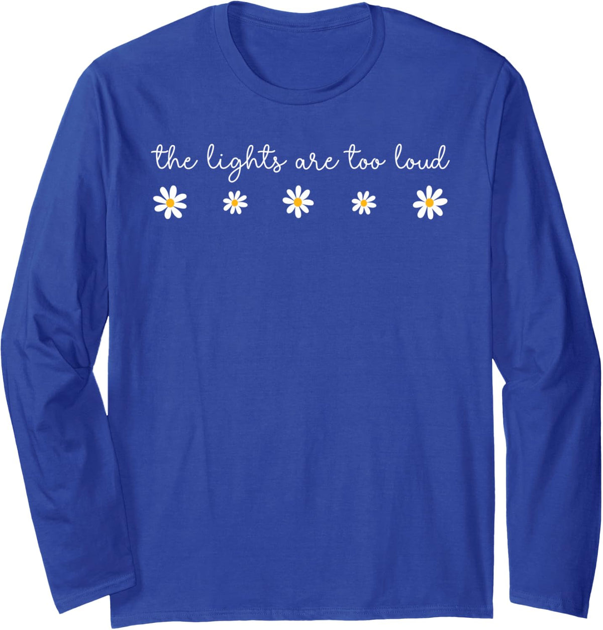 Daisy Flower The Lights are Too Loud Autism Awareness SPED Long Sleeve T-Shirt - Adult Unisex Royal Blue