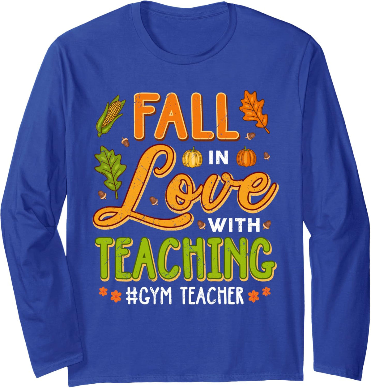 Fall in Love with Teaching Gym Teacher Thanksgiving Long Sleeve T-Shirt - Adult Unisex Royal Blue