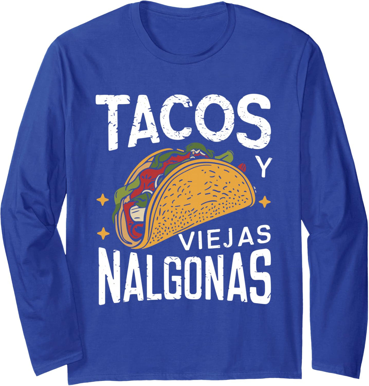 Tacos Y Viejas Nalgonas Funny Mexican Fathers Day Hispanic Long Sleeve T-Shirt - Adult Unisex Royal Blue