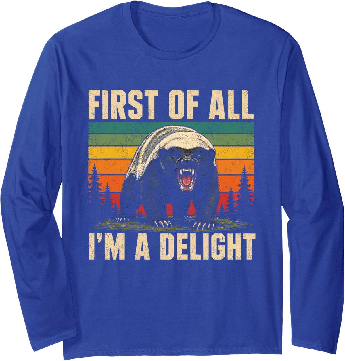Honey Badger First of All Im a Delight Long Sleeve T-Shirt - Adult Unisex Royal Blue