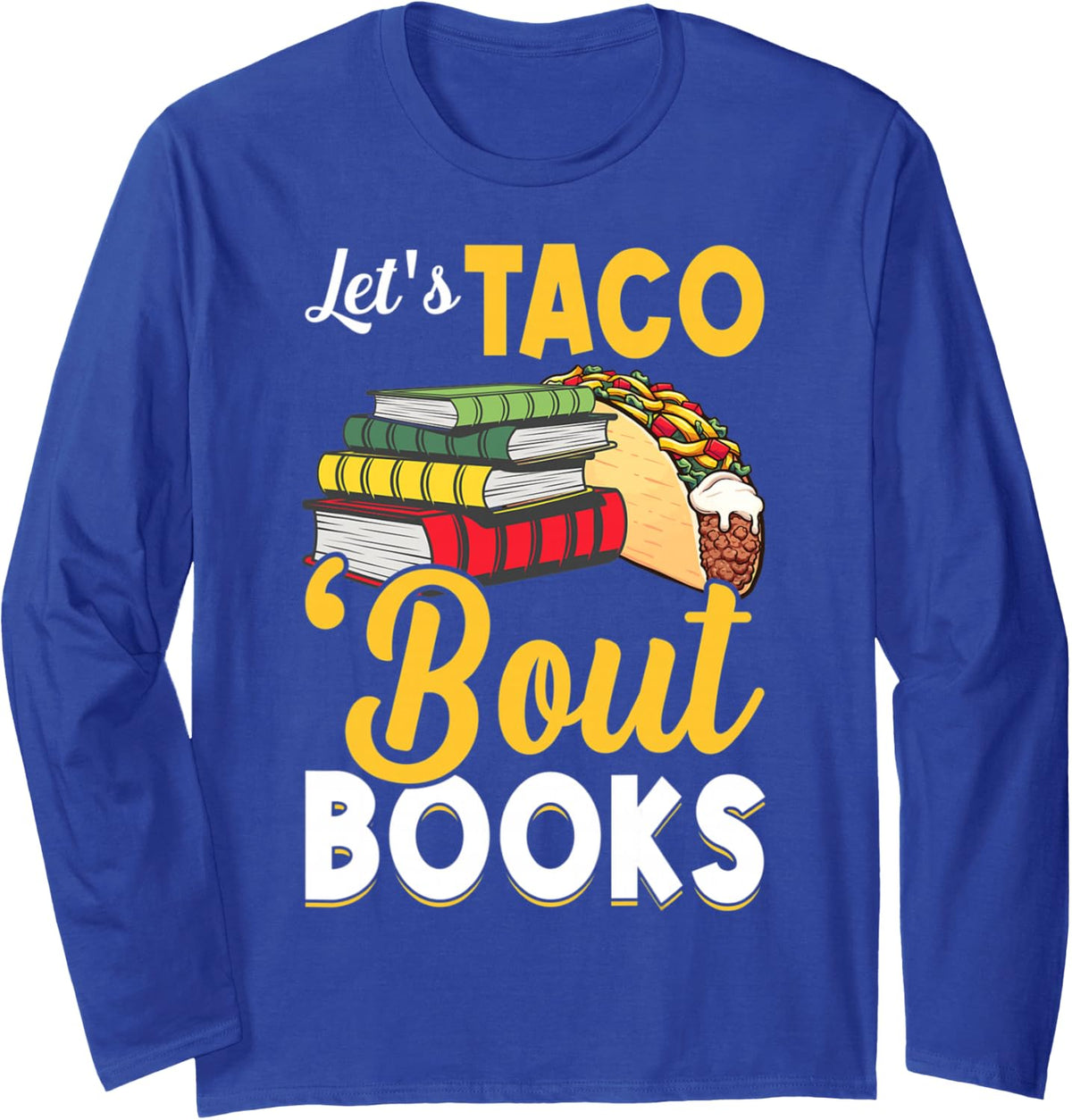 Let's Taco 'Bout Books Book Lover Cinco De Mayo Bookish Long Sleeve T-Shirt - Adult Unisex Royal Blue