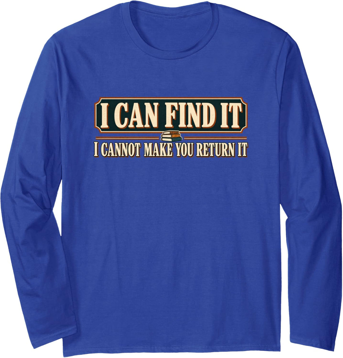 Librarian Book Return Humor Find It Long Sleeve T-Shirt - Adult Unisex Royal Blue