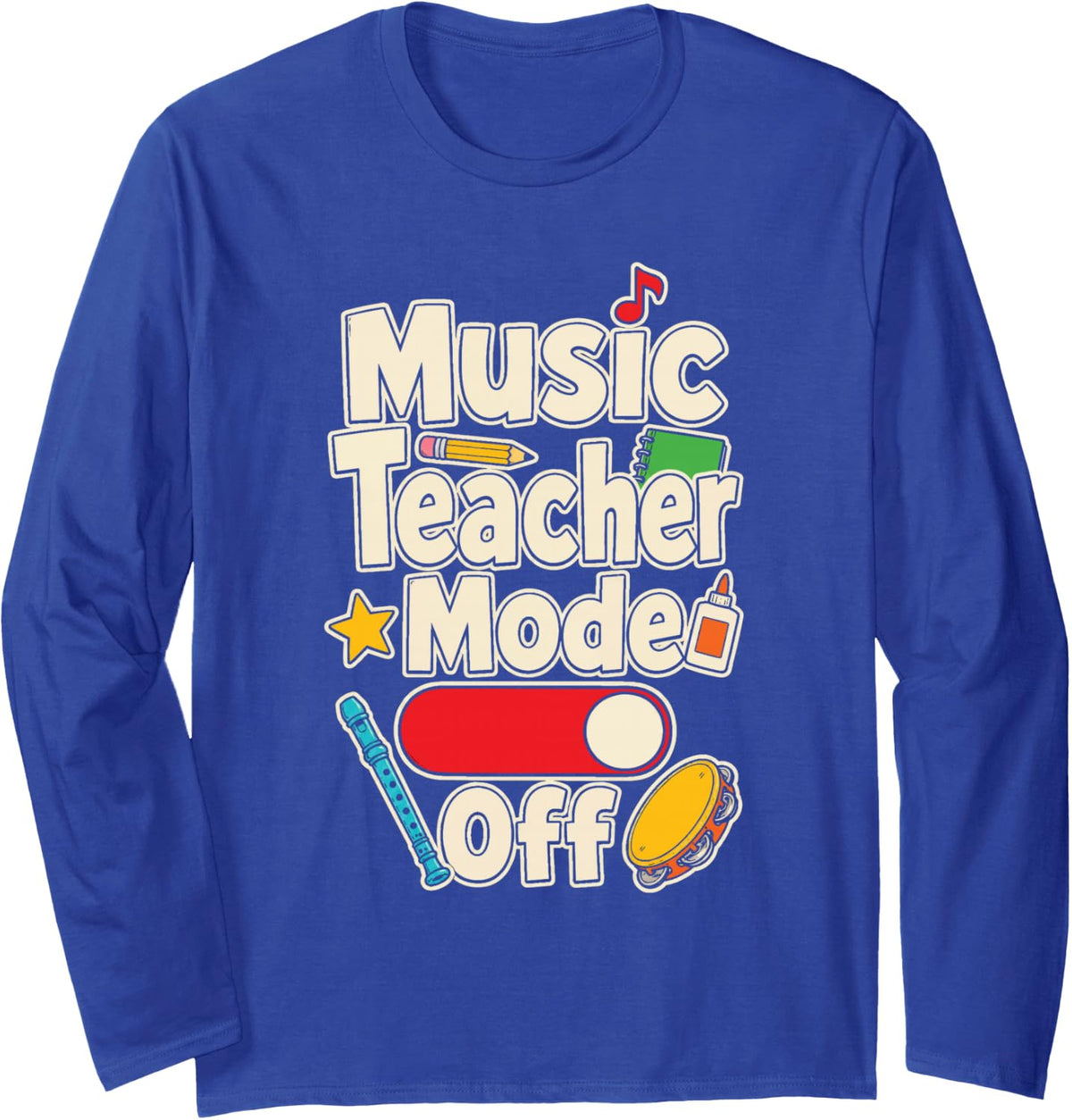 Music Teacher Mode Off Elementary School Appreciation Long Sleeve T-Shirt - Adult Unisex Royal Blue