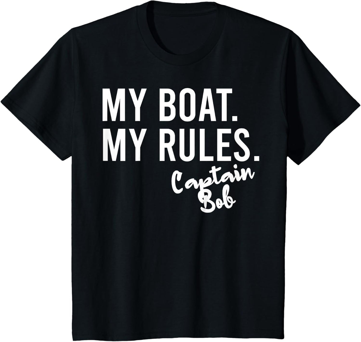 My Boat My Rules Captain Bob Personalized Boating Name T-Shirt - Black