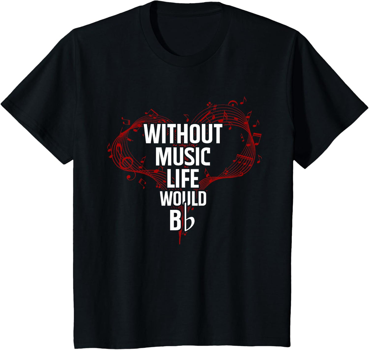 Without Music Life Would B Flat T-Shirt Tee for Music Teachers Musicians Music Lovers - Black
