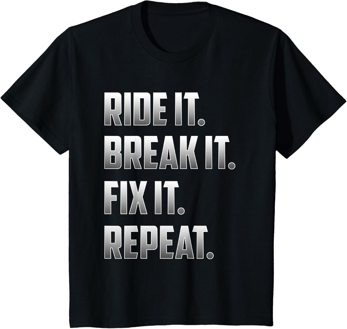 Funny Ride It Break It Fix It Repeat T Shirt T-Shirt - Black