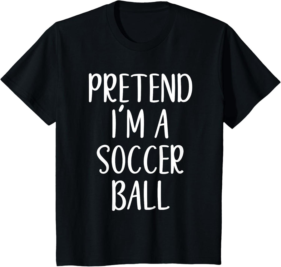 Pretend I'm A Soccer Ball Costume Halloween Easy Adult Kid T-Shirt - Black