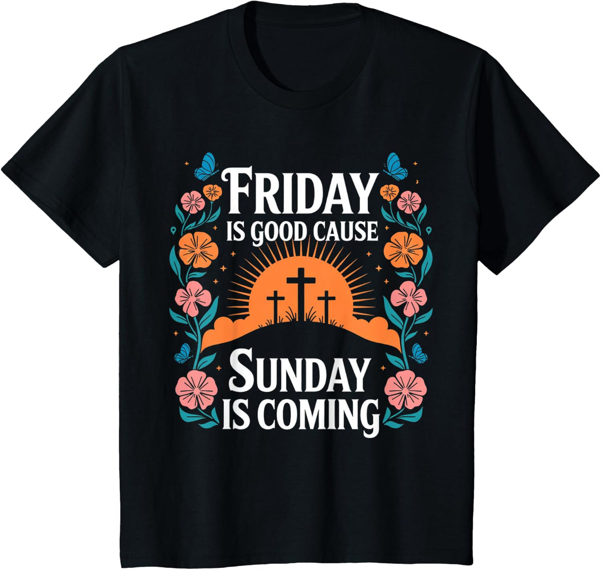 Friday Is Good Cause Sunday Jesus Is Coming Christian Easter T-Shirt - Black