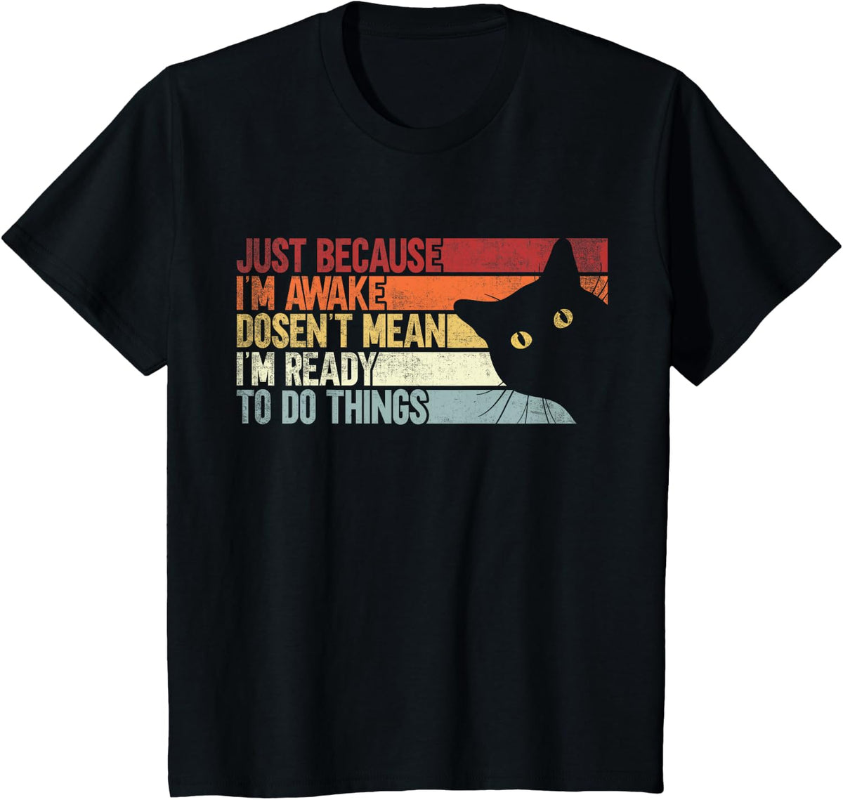 Just Because I'm Awake Doesn't Mean I'm Ready To Do Things T-Shirt - Black