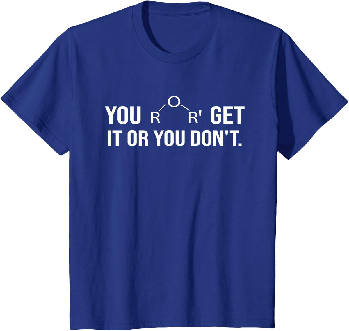 Science Chemistry You Ether Get It Or You Don't T-Shirt - Royal Blue