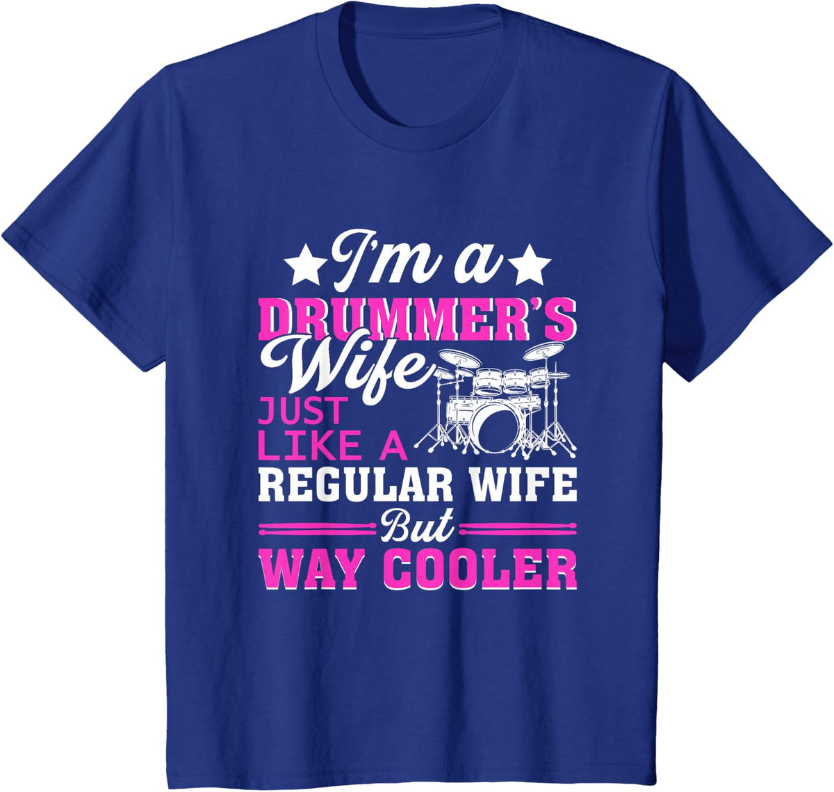 I’m a Drummer’s Wife Just Like A Regular Wife But Way Cooler T-Shirt - Royal Blue