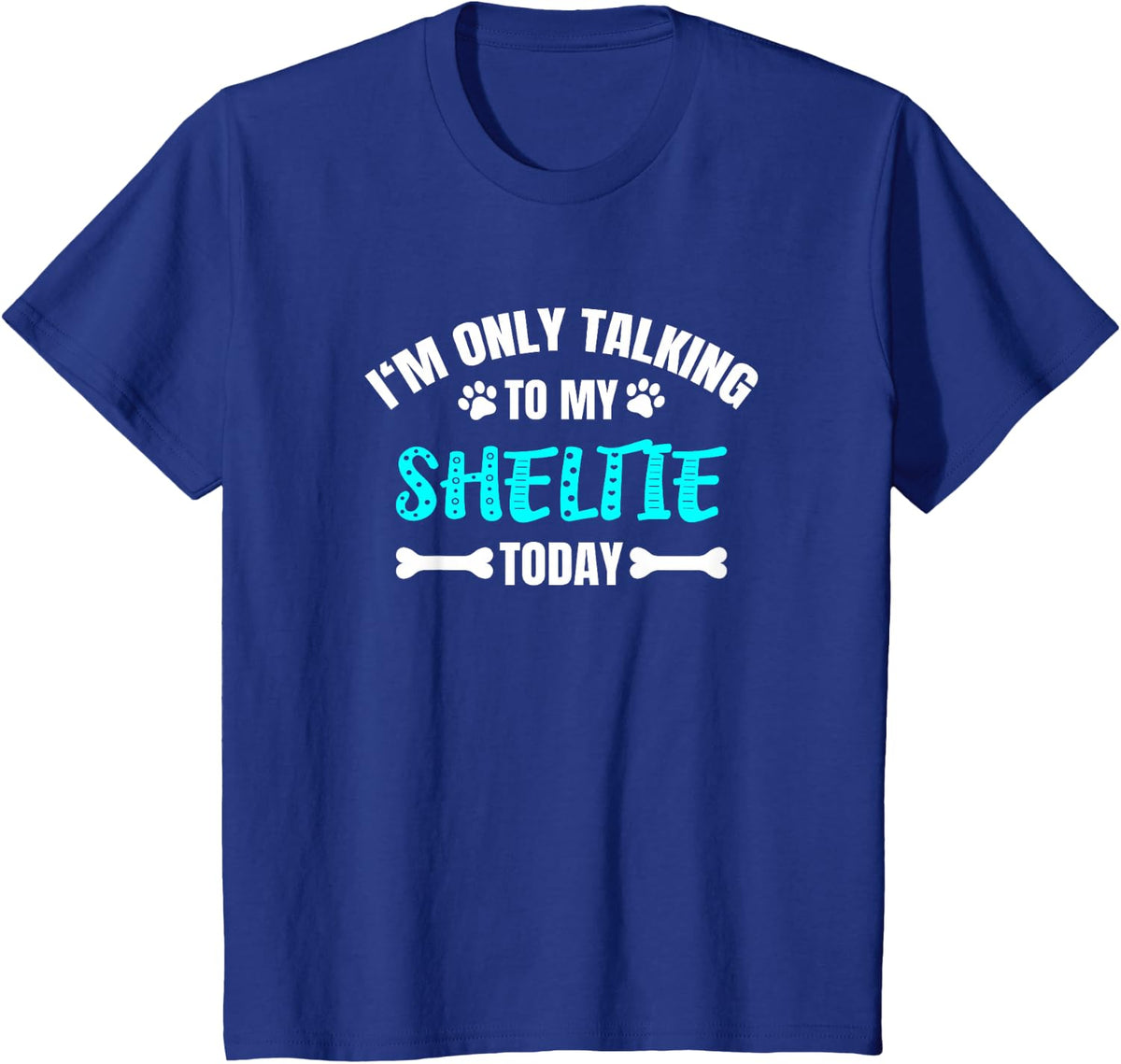 I'm Only Talking To My Sheltie Today Shetland Sheepdog T-Shirt - Royal Blue