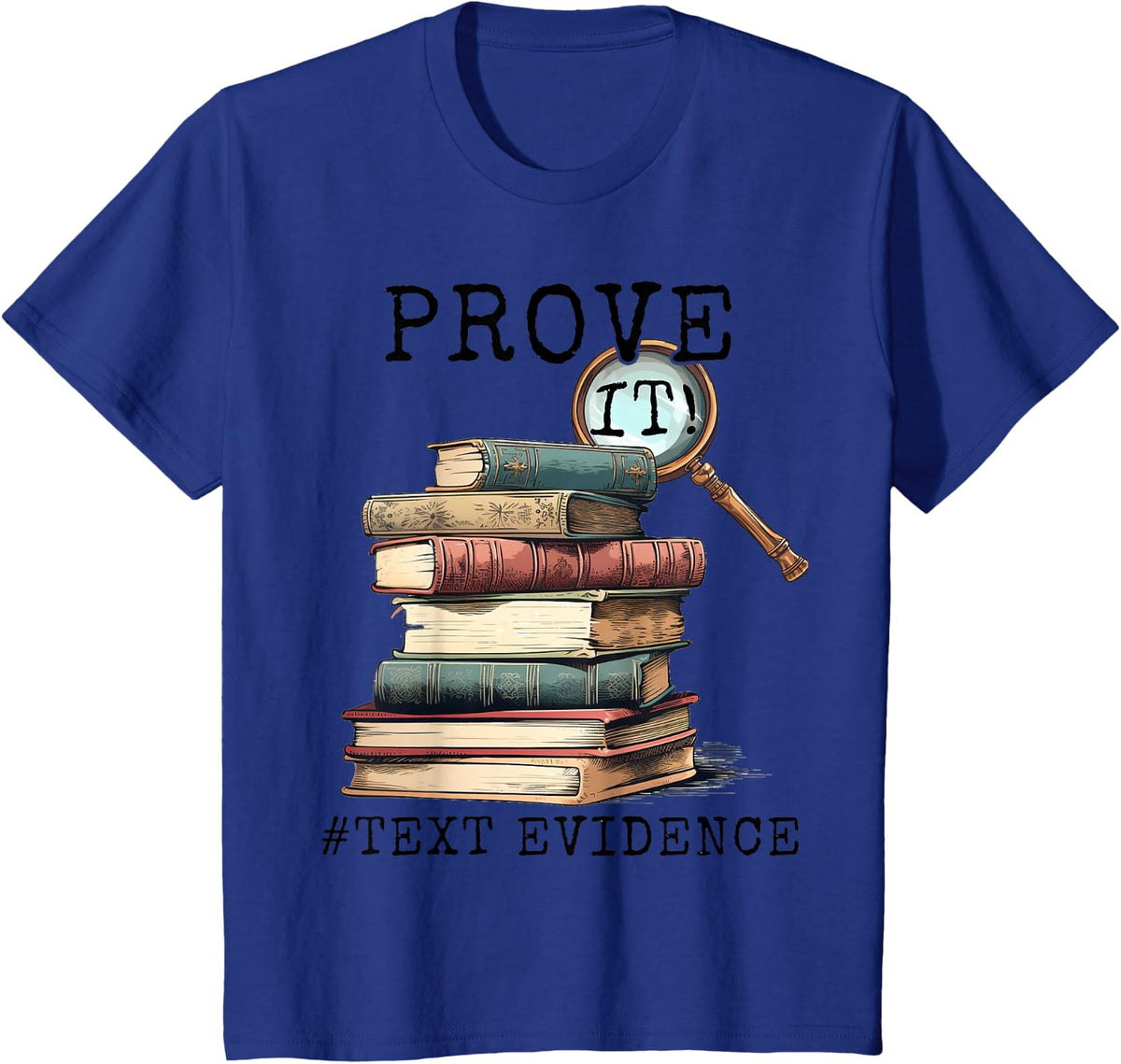Prove It Text Evidence English Students Teachers T-Shirt - Royal Blue