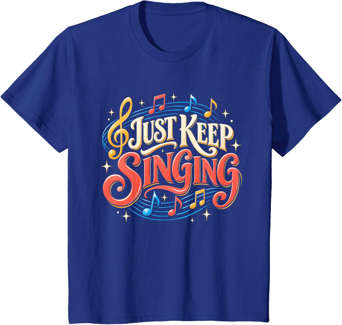 Just Keep Singing Singer Music Teacher Motivational T-Shirt - Royal Blue