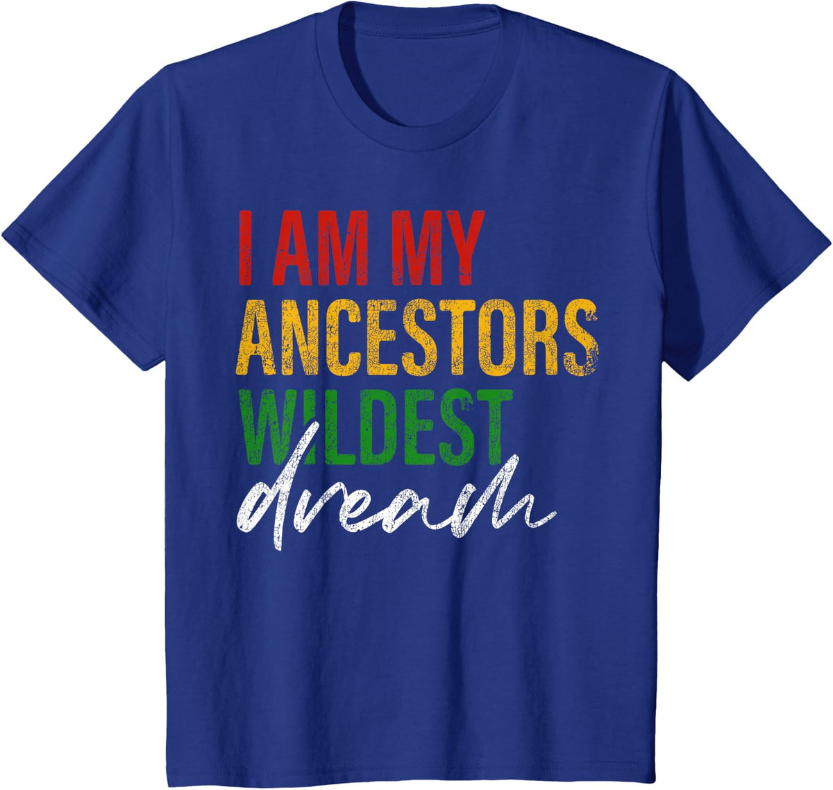 Im My Ancestors Wildest Dream Juneteenth Black History Month T-Shirt - Royal Blue