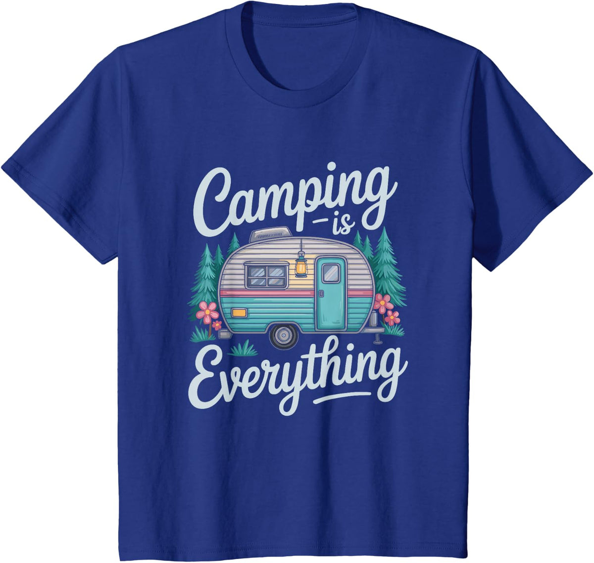 Camping is Everything, Camper Camp Adventure Lover T-Shirt - Royal Blue