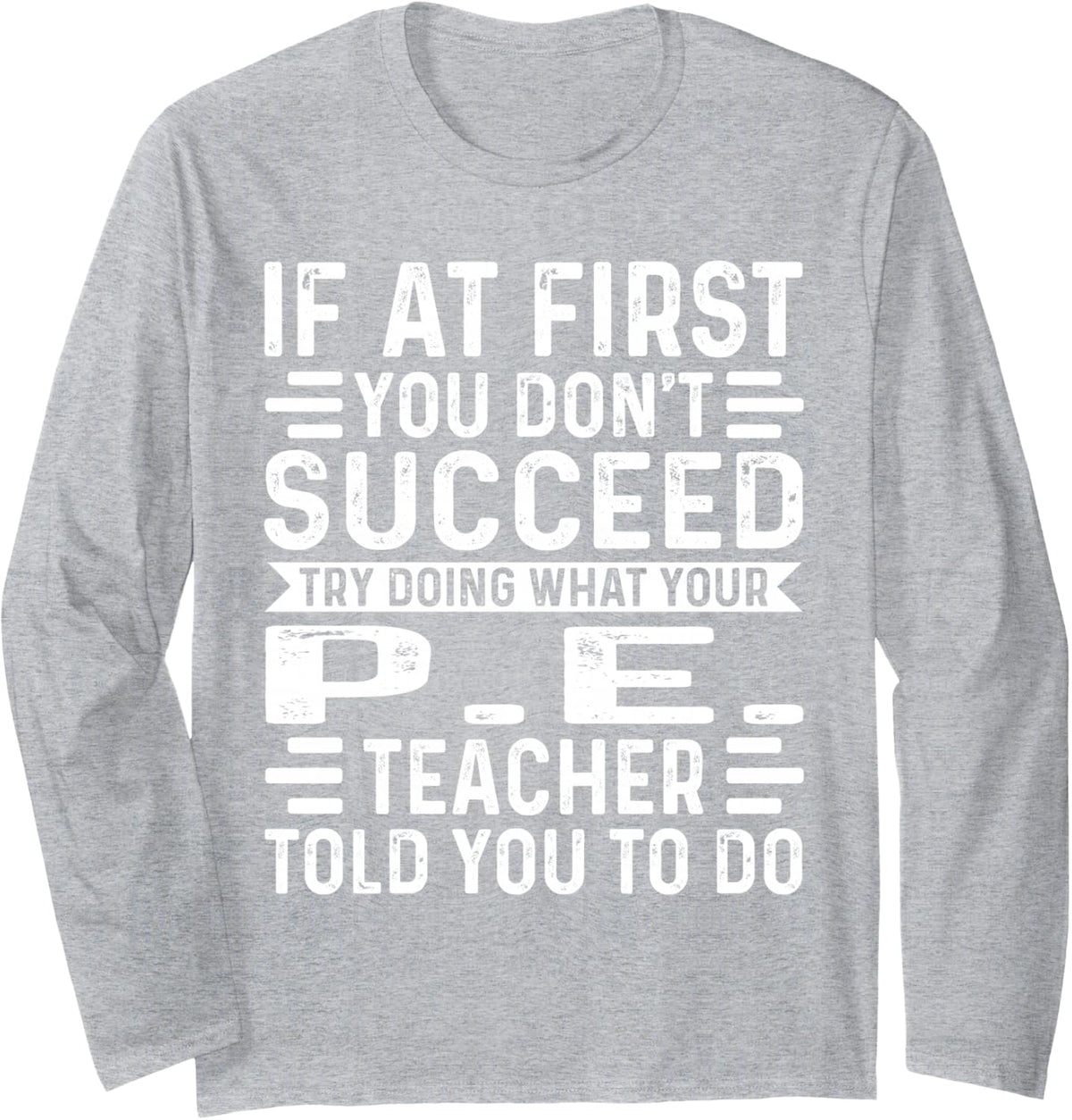 Funny If At First You Don't Succeed P.E. Teacher Christmas Long Sleeve T-Shirt - Adult Unisex Heather Grey