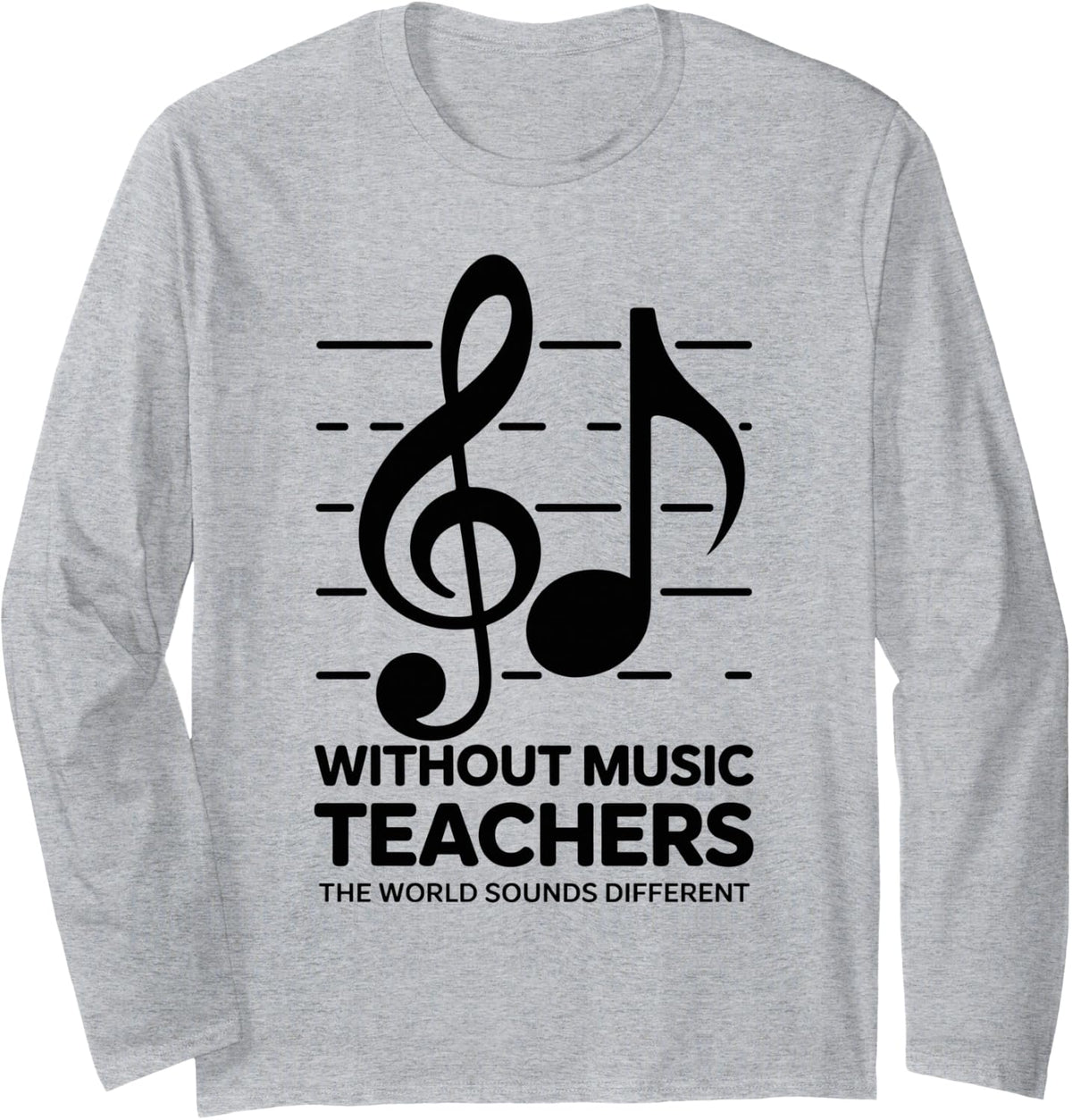 Without Music Teachers The World Would B Flat School Long Sleeve T-Shirt - Adult Unisex Heather Grey