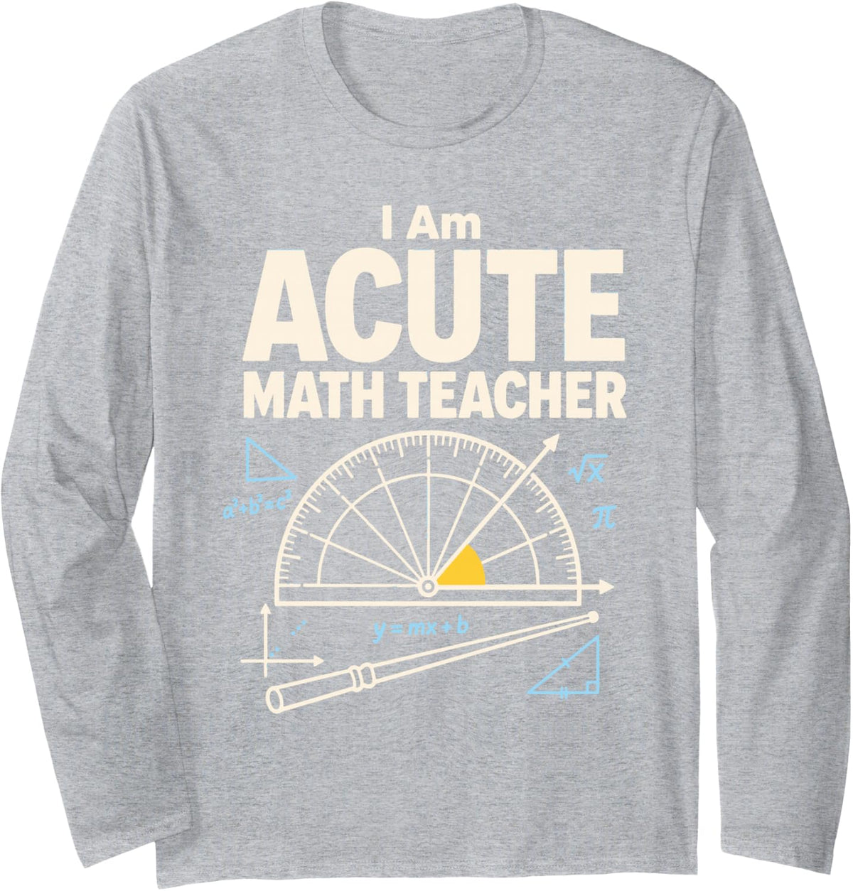 I Am Acute Math Teacher Geometry Protractor Long Sleeve T-Shirt - Adult Unisex Heather Grey