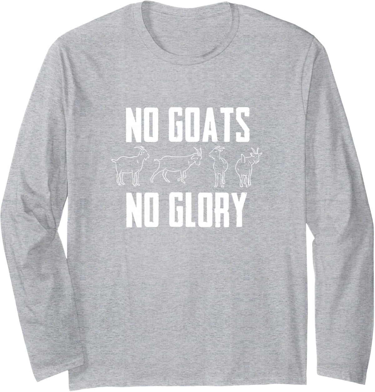 No Goats No Glory Goat Lover Long Sleeve T-Shirt - Adult Unisex Heather Grey