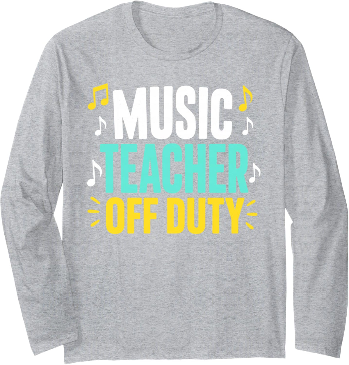 Teacher Off Duty Music Notes Long Sleeve T-Shirt - Adult Unisex Heather Grey