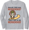 Funny Hiking Hedgehog I Really Hope We See Hedgehogs Long Sleeve T-Shirt - Adult Unisex Heather Grey