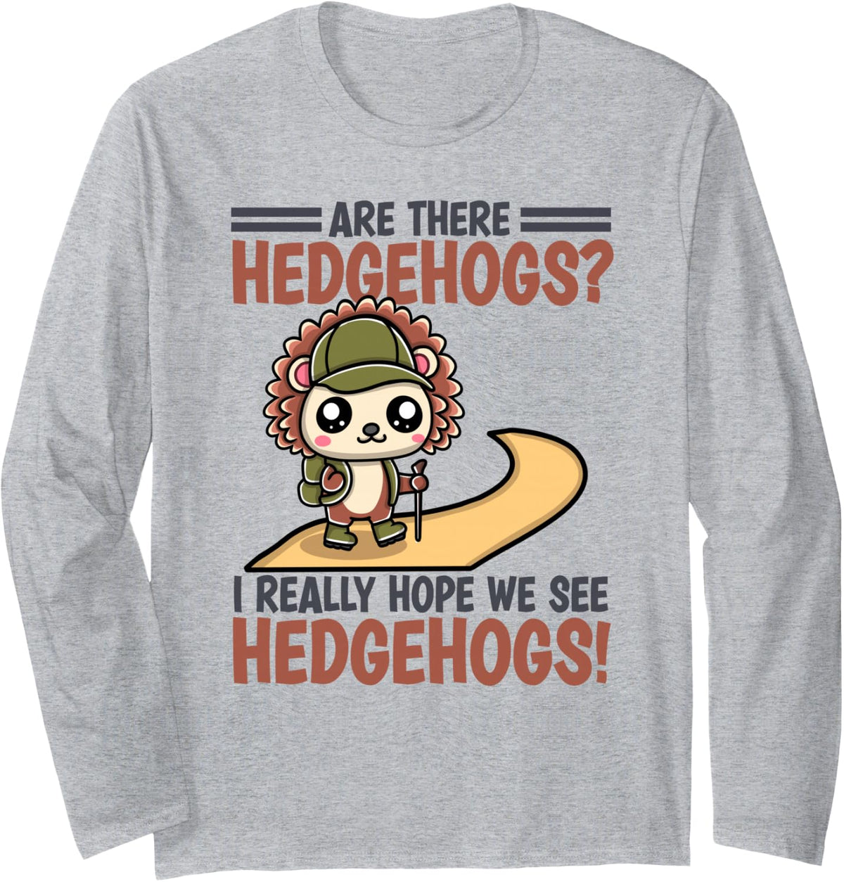 Funny Hiking Hedgehog I Really Hope We See Hedgehogs Long Sleeve T-Shirt - Adult Unisex Heather Grey