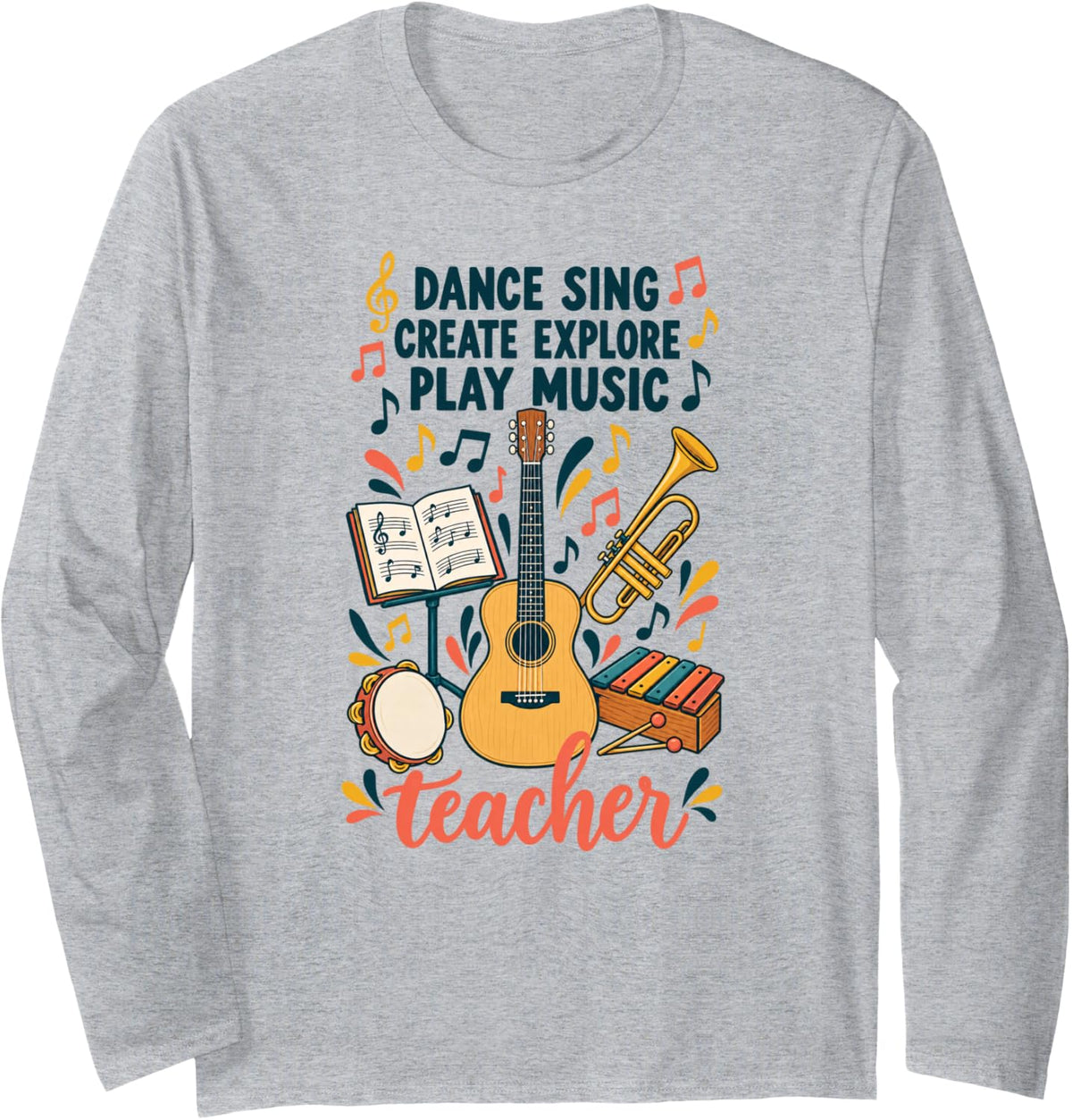Dance Sing Create Explore Play Music Teacher Long Sleeve T-Shirt - Adult Unisex Heather Grey