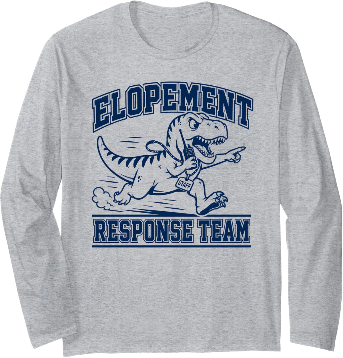 Funny Elopement Response Team T Rex SPED Teacher ABA RBT Long Sleeve T-Shirt - Adult Unisex Heather Grey