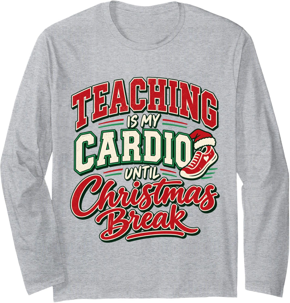 Teaching is My Cardio Until Christmas Break Funny Teacher Long Sleeve T-Shirt - Adult Unisex Heather Grey