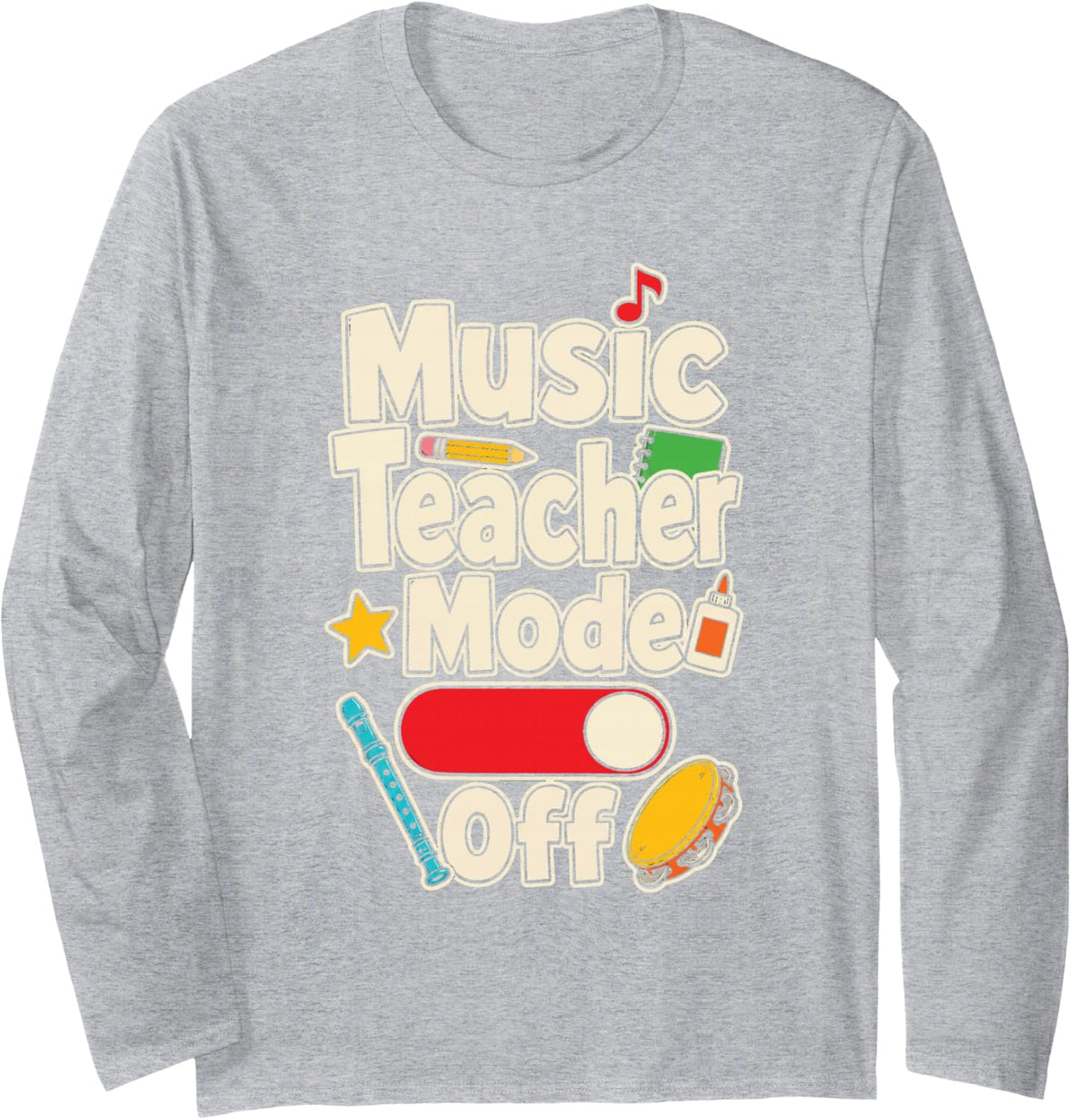 Music Teacher Mode Off Elementary School Appreciation Long Sleeve T-Shirt - Adult Unisex Heather Grey