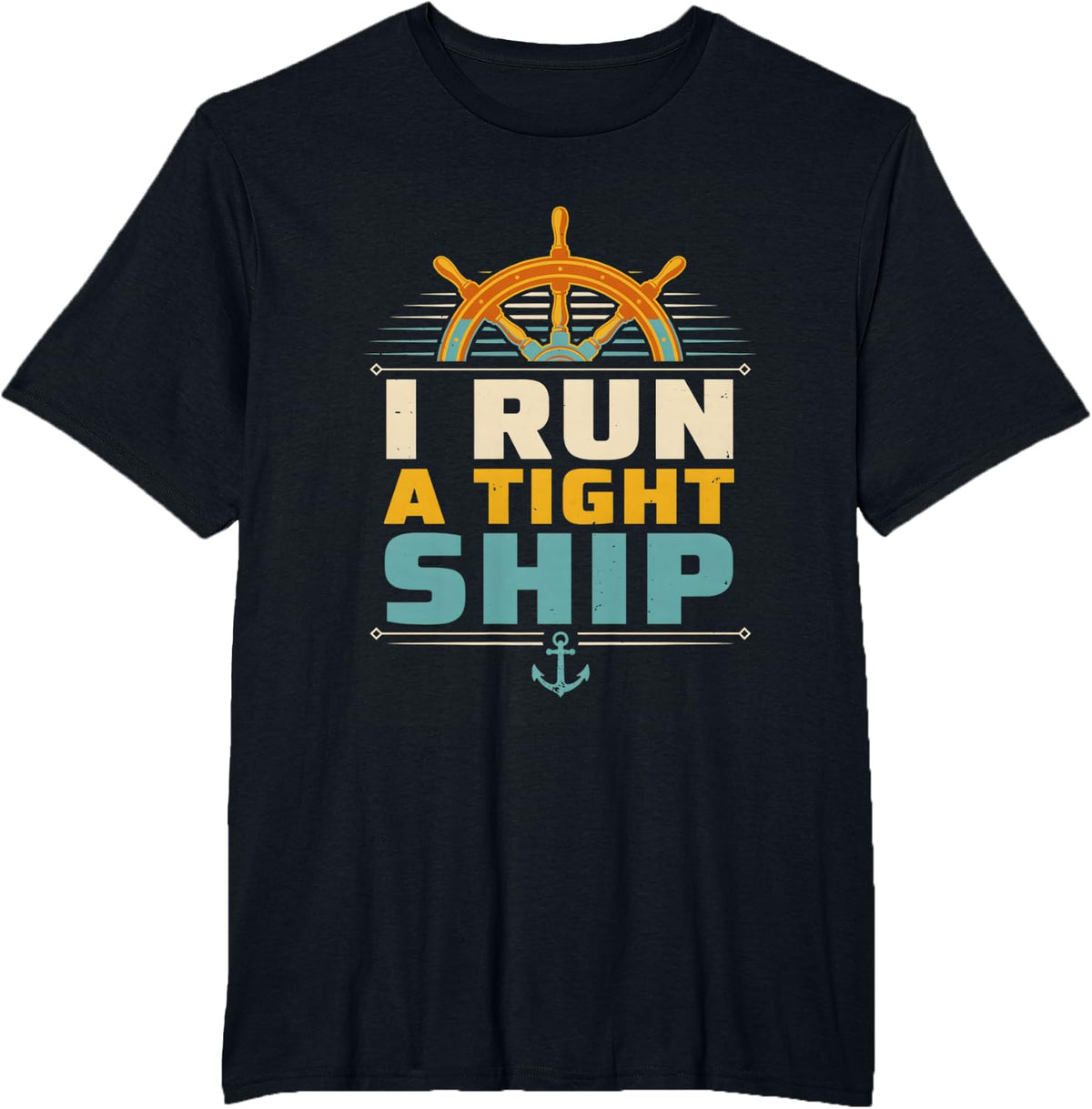 I Run A Tight Ship Captain Anchor Ocean Sailing Enthusiasts T-Shirt - Black