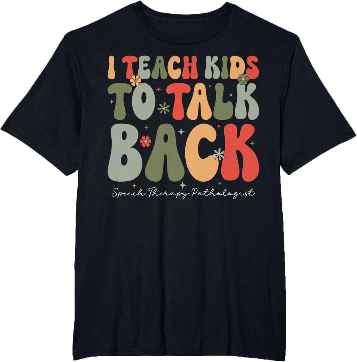 I Teach Kids to Talk Back Speech Therapy Pathologist Groovy T-Shirt - Black