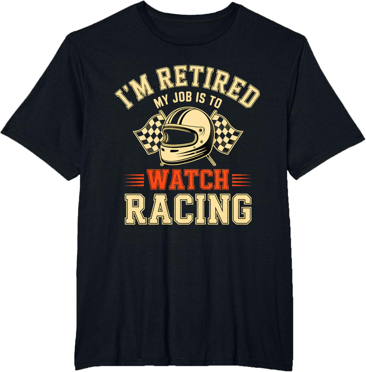 Retired My Job is to Watch Racing Funny Retiremen Humor T-Shirt - Black