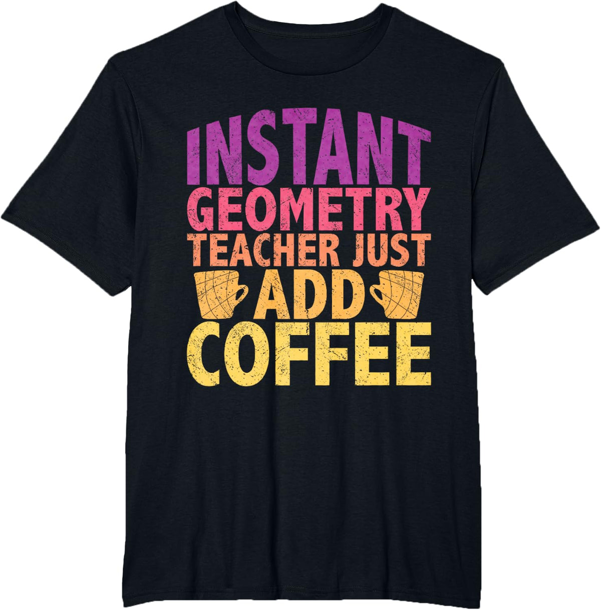 Instant geometry teacher just add coffee funny math quote T-Shirt for Men Women Kids - Black