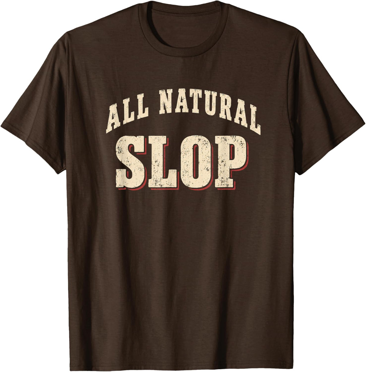 All Natural Slop Anti AI Slop Humor T-Shirt - Brown