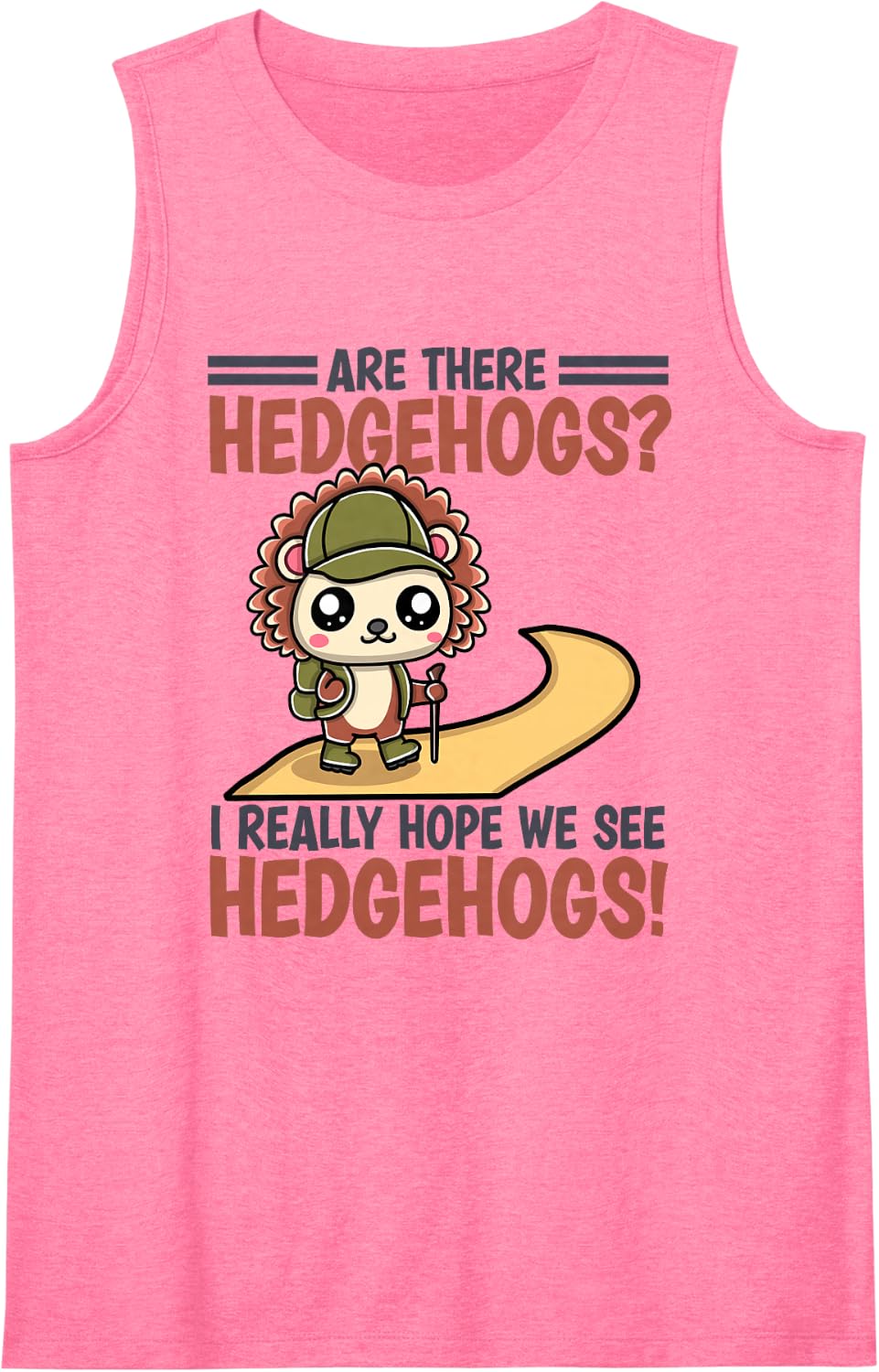 Funny Hiking Hedgehog I Really Hope We See Hedgehogs Sleeveless Tank Top - Pink