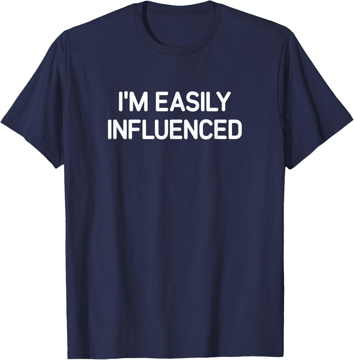 I'm Easily Influenced, funny, jokes, sarcastic T-Shirt - Navy Blue