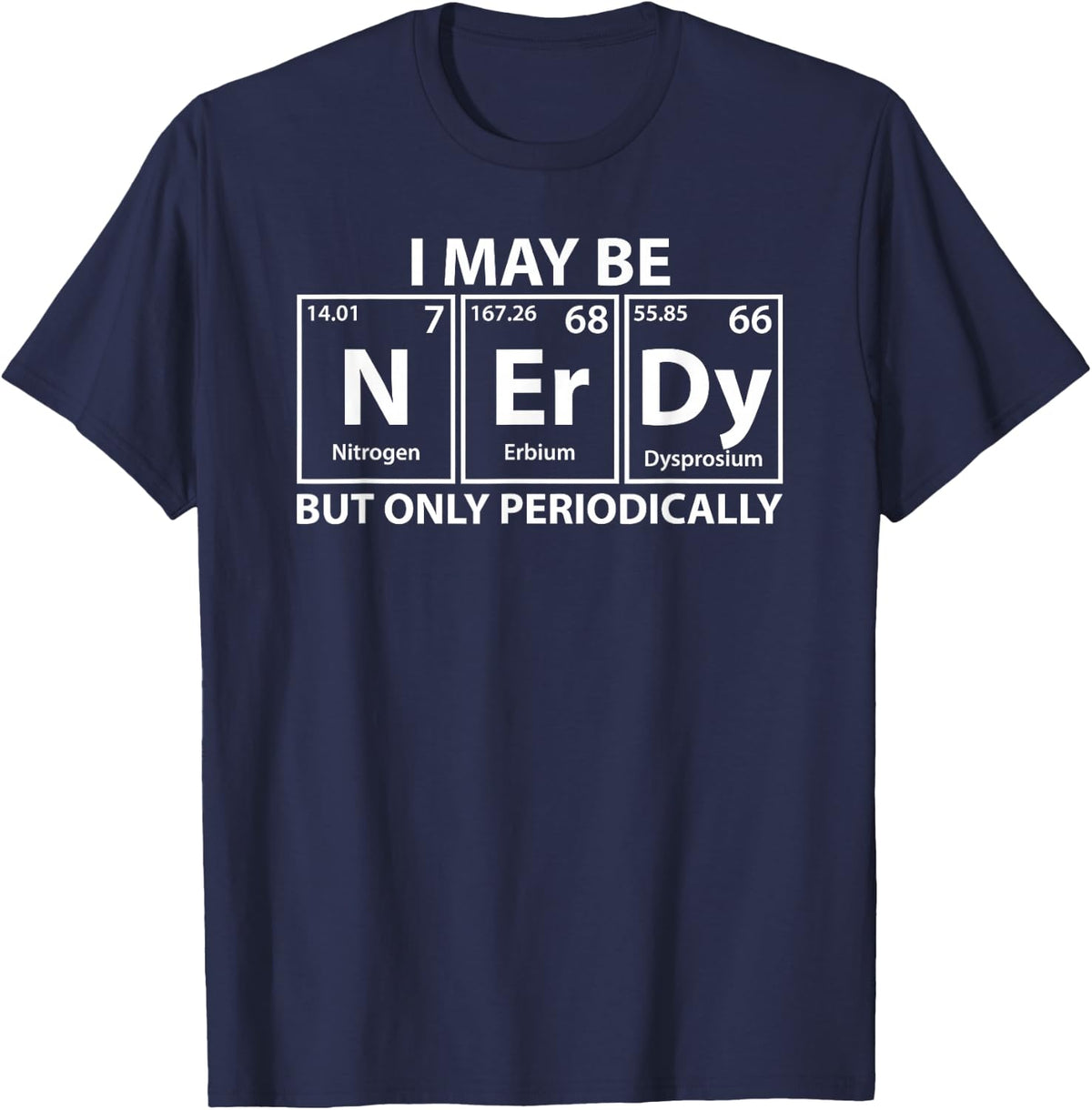 I May Be Nerdy But Only Periodically Funny Nerdy Chemistry T-Shirt - Navy Blue