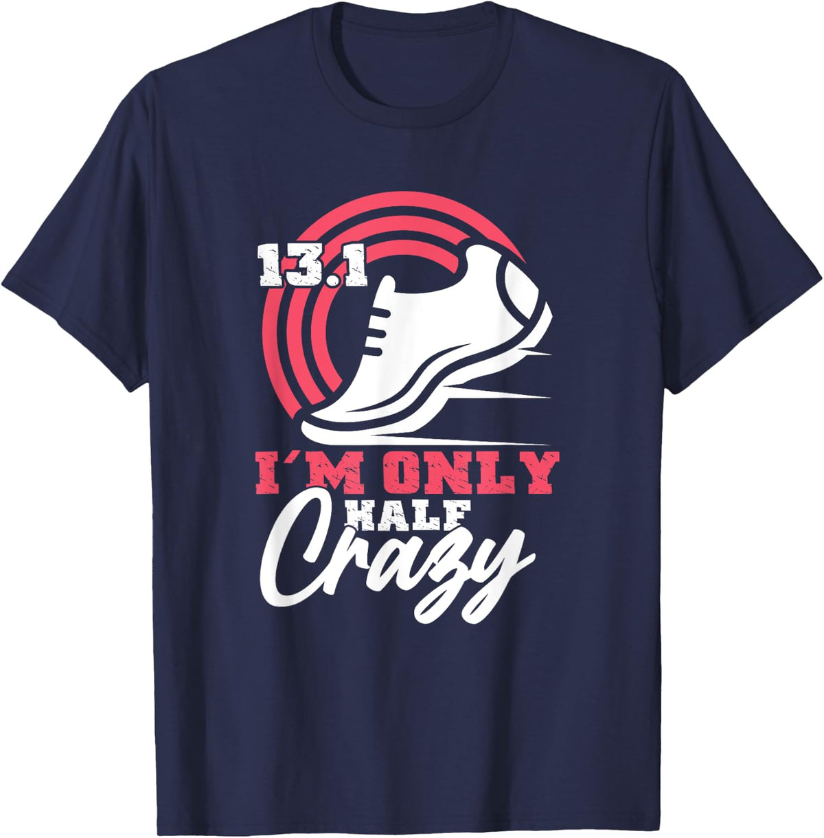 Funny I'm Only Half Crazy | Half Marathon 13.1 | Runner T-Shirt - Navy Blue