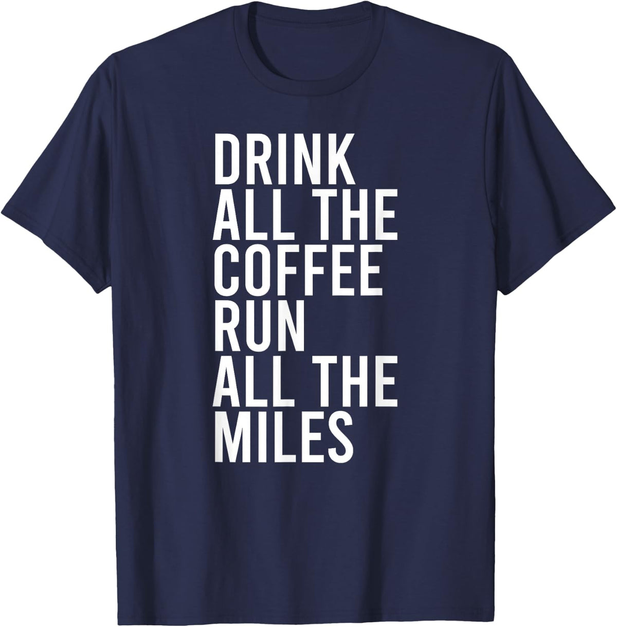 DRINK ALL THE COFFEE RUN ALL THE MILES Run Running Meme T-Shirt - Navy Blue
