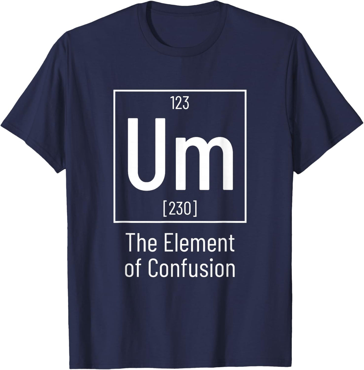 Chemistry Pun - Um Element of Confusion - Chemist T-Shirt - Navy Blue