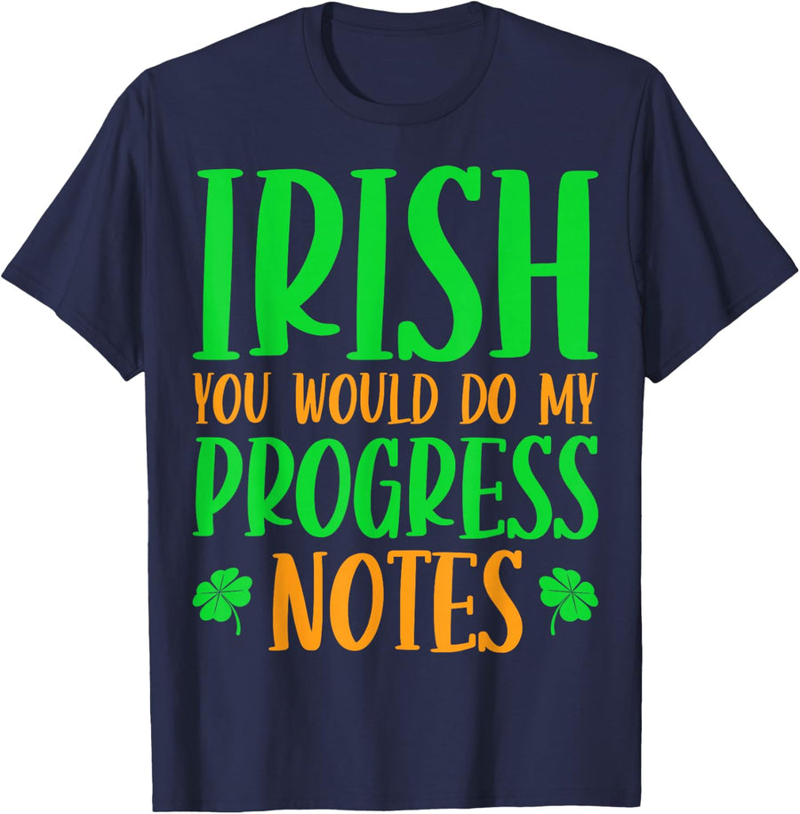 St. Patrick's Day Therapist - You Would Do My Progress Notes T-Shirt - Navy Blue