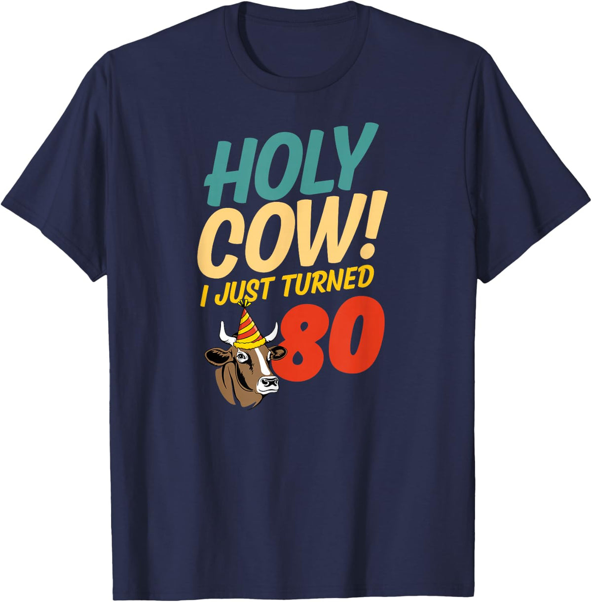 Holy Cow I Just Turned 80 Cow Themed Birthday Party Supply T-Shirt - Navy Blue