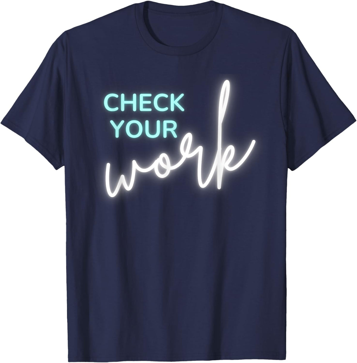 Math Teacher Check Your Work T-Shirt - Navy Blue