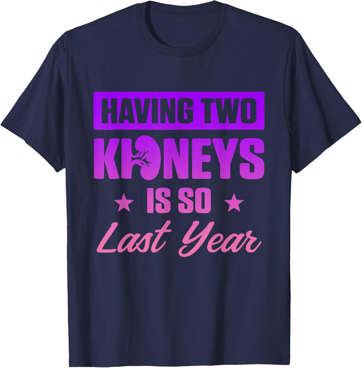 Having Two Kidneys Is So Last Year Apparel T-Shirt - Navy Blue