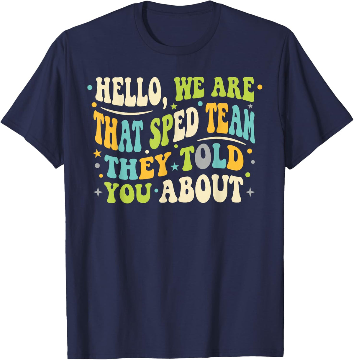 Special Education Teacher Shirt that Sped Team They Told You T-Shirt - Navy Blue